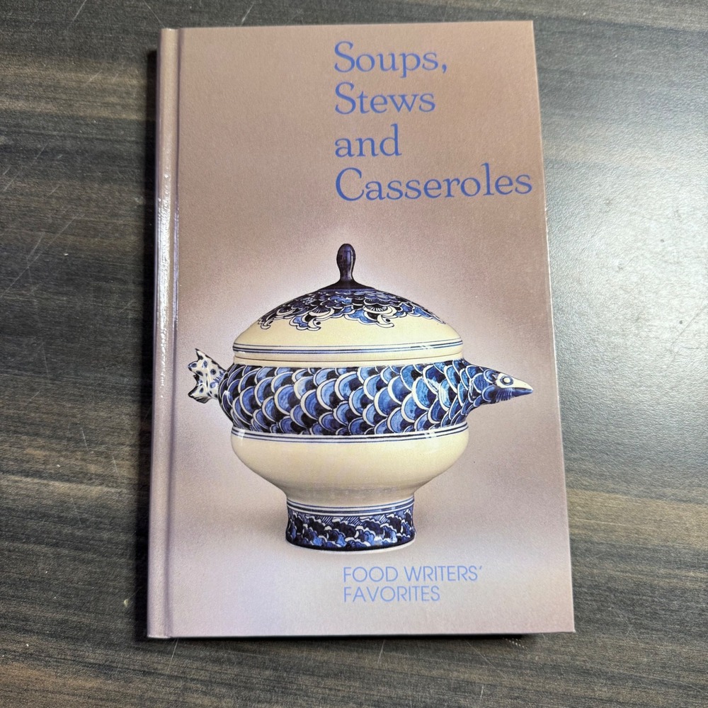 Soups Stews and Casseroles Cookbook Food Writers' Favorites Recipes
